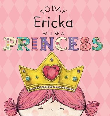 Today Ericka Will Be a Princess by Croyle, Paula