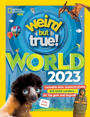 Weird But True World: Incredible Facts, Awesome Photos, and Weird Wonders--For This Year and Beyond! by National Geographic Kids