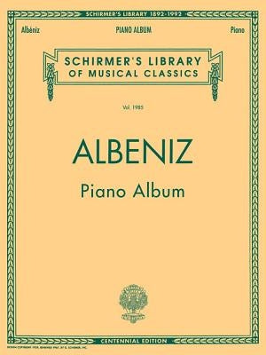 Piano Album: Schirmer Library of Classics Volume 1985 Piano Solo by Albeniz, Isaac