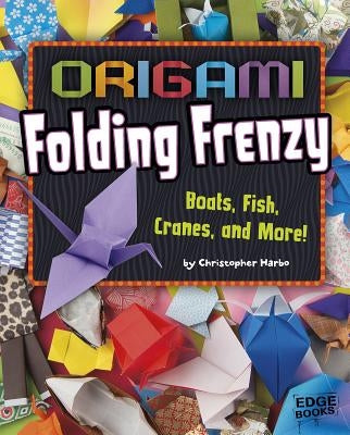 Origami Folding Frenzy: Boats, Fish, Cranes, and More! by Harbo, Christopher