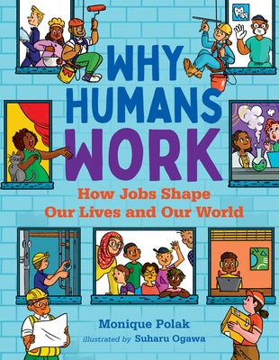 Why Humans Work: How Jobs Shape Our Lives and Our World by Polak, Monique