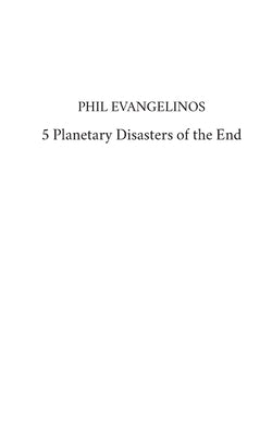 5 Planetary Disasters of the End by Evangelinos, Phil