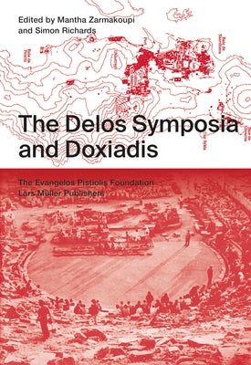 The Delos Symposia and Doxiadis by Zarmakoupi, Mantha