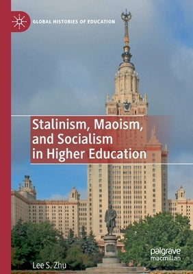 Stalinism, Maoism, and Socialism in Higher Education by Zhu, Lee S.