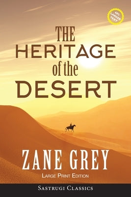 The Heritage of the Desert (ANNOTATED, LARGE PRINT) by Grey, Zane