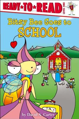 Bitsy Bee Goes to School: Ready-To-Read Level 1 by Carter, David A.