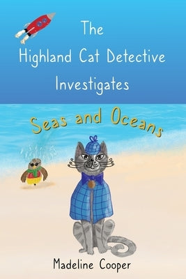 The Highland Cat Detective Investigates Seas and Oceans by Cooper, Madeline