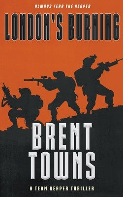 London's Burning: A Team Reaper Thriller by Towns, Brent