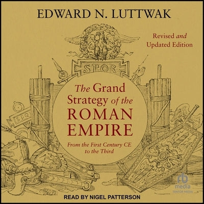 The Grand Strategy of the Roman Empire: From the First Century CE to the Third, Revised and Updated Edition by Luttwak, Edward N.