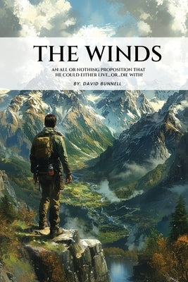 The Winds: An All or Nothing Proposition That He Could Either Live...Or... Die With! by Bunnell, David