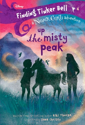 Finding Tinker Bell #4: Up the Misty Peak (Disney: The Never Girls) by Thorpe, Kiki