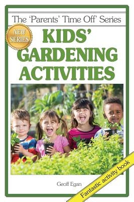 Kids' Gardening Activities by Egan, Geoff