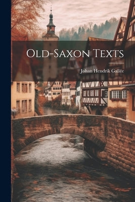 Old-Saxon Texts by Gallée, Johan Hendrik