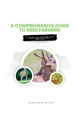 A Comprehensive Guide to Deer Farming: Guidance on raising deer for their valuable antlers by Noah Nathan, Oscar