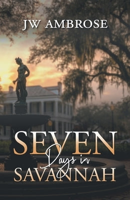 Seven Days in Savannah by Jw Ambrose