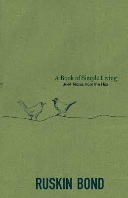 A Book of Simple Living: Brief Notes from the Hills by Bond, Ruskin