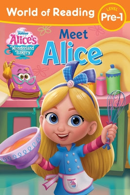 World of Reading Alice's Wonderland Bakery: Meet Alice by Disney Books