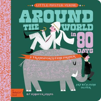 Around the World in 80 Days: A Babylit Transportation Primer by Adams, Jennifer