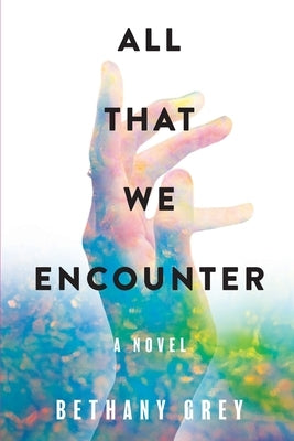 All That We Encounter by Grey, Bethany Jane