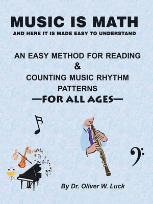 Music Is Math: An Easy Method for Reading & Counting Music Rhythm Patterns by Luck, Oliver W.