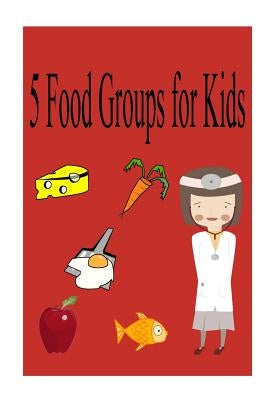 5 food groups for kids by Lee, Christopher