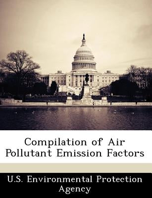 Compilation of Air Pollutant Emission Factors by U S Environmental Protection Agency