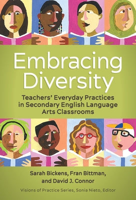 Embracing Diversity: Teachers' Everyday Practices in Secondary English Language Arts Classrooms by Bickens, Sarah