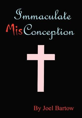 Immaculate Misconception by Bartow, Joel