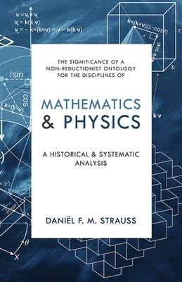 Mathematics & Physics: A Historical and Systematic Analysis by Strauss, Daniel