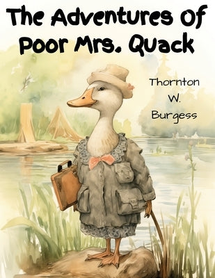 The Adventures Of Poor Mrs. Quack by Thornton W Burgess