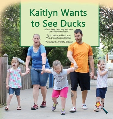 Kaitlyn Wants to See Ducks: A True Story Promoting Inclusion and Self-Determination by Mach, Jo Meserve