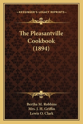 The Pleasantville Cookbook (1894) by Robbins, Bertha M.