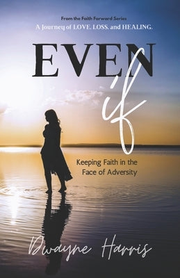 Even If: Keeping Faith in the Face of Adversity by Harris, Dwayne