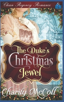 The Duke's Christmas Jewel: Clean Regency Romance by McColl, Charity