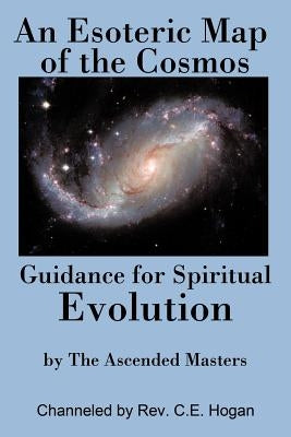 An Esoteric Map of the Cosmos: Guidance for Spiritual Evolution by Hogan, C. E.