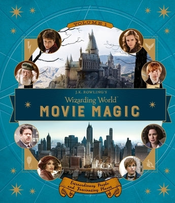 J.K. Rowling's Wizarding World: Movie Magic Volume One: Extraordinary People and Fascinating Places by Revenson, Jody