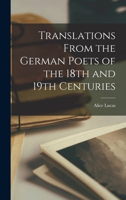 Translations From the German Poets of the 18th and 19th Centuries by Lucas, Alice