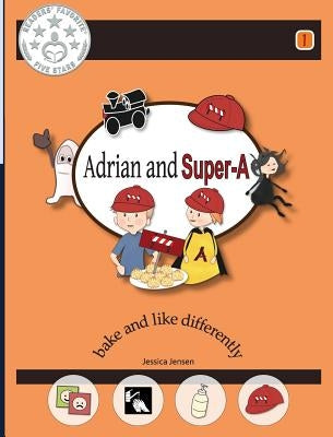 Adrian and Super-A: Bake and Like Differently by Jensen, Jessica