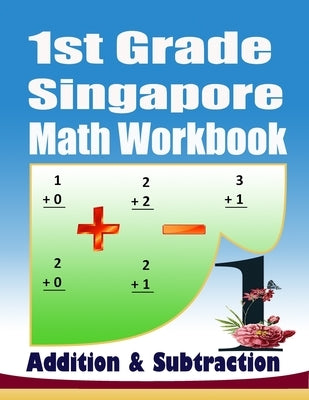 1st Grade Singapore Math Workbook Addition and Subtraction: 104 Practice PagesKindergarten Math Workbook Age 5-7Addition and Subtraction Speed DrillsM by Bodoo, Elmoukhtar