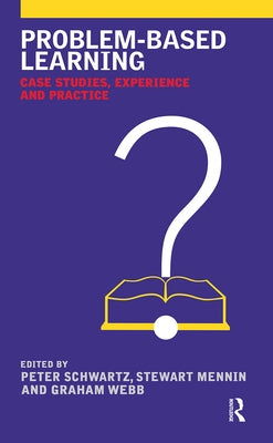 Problem-Based Learning: Case Studies, Experience and Practice by Schwartz, Peter