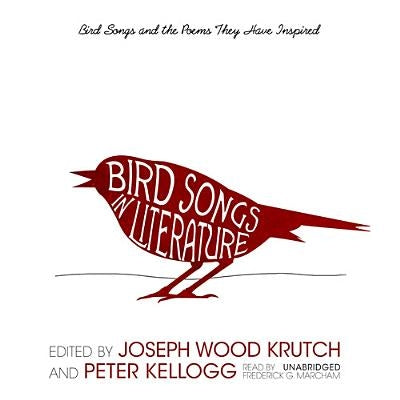 Bird Songs in Literature: Bird Songs and the Poems They Have Inspired by Krutch, Joseph Wood