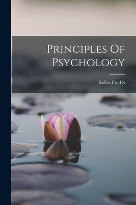 Principles Of Psychology by Keller, Fred S.