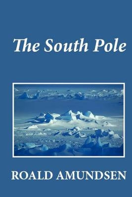 The South Pole by Amundsen, Roald