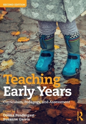 Teaching Early Years: Curriculum, Pedagogy, and Assessment by Pendergast, Donna