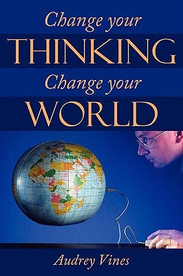 Change Your Thinking Change Your World by Vines, Audrey