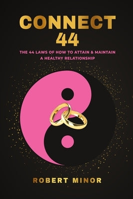 Connect 44: The 44 Laws Of How To Attain & Maintain A Healthy Relationship by Minor, Robert