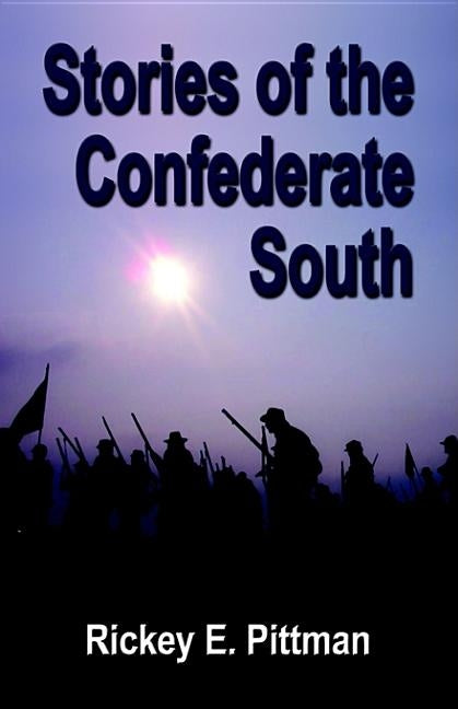 Stories of the Confederate South by Pittman, Rickey E.