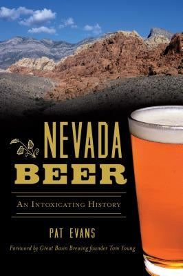 Nevada Beer: An Intoxicating History by Evans, Pat