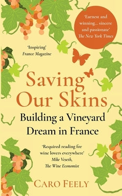 Saving Our Skins: Building a Vineyard Dream in France by Feely, Caro