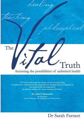 The Vital Truth: Accessing the Possibilities of Unlimited Health by Farrant, Sarah